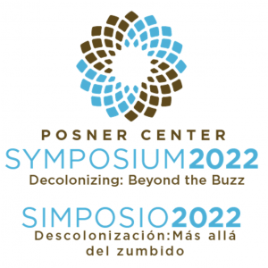 Posner Center Symposium 2022 | Decolonizing: Beyond the Buzz & Simposio del Centro Posner: Descolonización: Más allá del zumbido